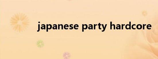 japanese party hardcore