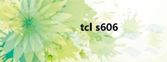 tcl s606