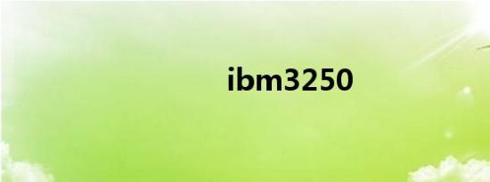 ibm3250