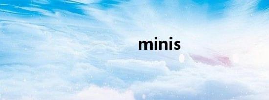 minis
