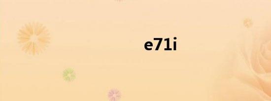 e71i