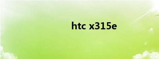 htc x315e