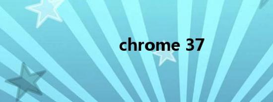 chrome 37