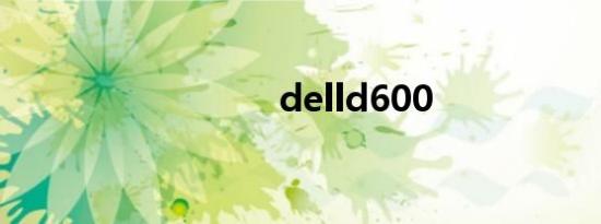 delld600