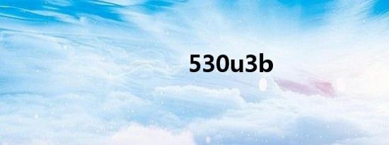 530u3b