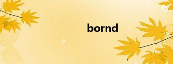 bornd
