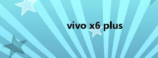 vivo x6 plus