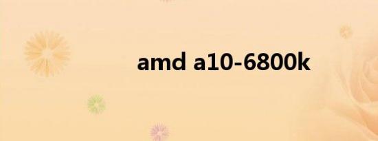 amd a10-6800k